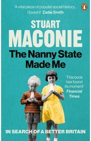 Nanny State Made Me: A Story of Britain and How to Save it A Story of Britain and How to Save it