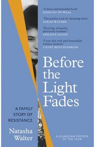 Before the Light Fades: A Family Story of Resistance - 'Fascinating' Sarah Waters Resistance - 'Fascinating' Sarah Waters