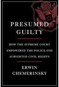 Presumed Guilty - How the Supreme Court Empowered the Police and Subverted Civil
