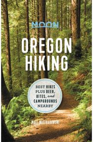 Moon Oregon Hiking (First Edition) Best Hikes plus Beer, Bites, and Campgrounds Nearby