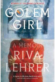 Golem Girl A Memoir - 'A hymn to life, love, family, and spirit' DAVID MITCHELL