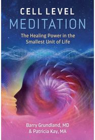 Cell Level Meditation The Healing Power in the Smallest Unit of Life