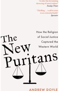New Puritans How the Religion of Social Justice Captured the Western World