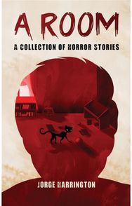 Room: A Collection of Horror Stories A Collection of Horror Stories