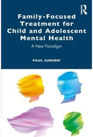 Family-Focused Treatment for Child and Adolescent Mental Health: A New Paradigm A New Paradigm