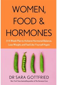 Women, Food and Hormones A 4-Week Plan to Achieve Hormonal Balance, Lose Weight and Feel Like Yourself Again