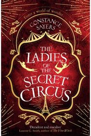 Ladies of the Secret Circus enter a world of wonder with this spellbinding novel