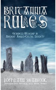 Britannia Rules Goddess-Worship in Ancient Anglo-Celtic Society