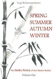 Spring Summer Autumn Winter The Haiku Poetry of Zen Master Brahm