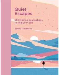 Quiet Escapes 50 inspiring destinations to find your Zen