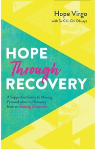 Hope through Recovery: Your Guide to Moving Forward when in Recovery from an Eating Disorder Forward when in Recovery from an Eating Disorder