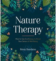 Nature Therapy: How to Use Ecotherapy to Boost Your Sense of Well-Being How to Use Ecotherapy to Boost Your Sense of Well-Being