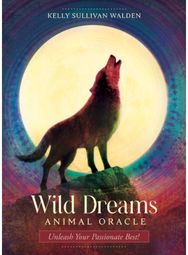 Wild Dreams Animal Oracle: Unleash Your Passionate Best! Unleash Your Passionate Best!