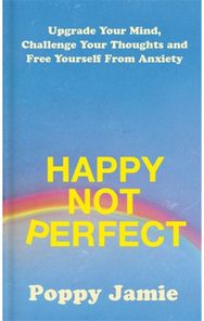 Happy Not Perfect Upgrade Your Mind, Challenge Your Thoughts and Free Yourself From Anxiety