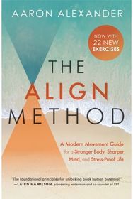 The Align Method A Modern Movement Guide to Awaken and Strengthen Your Body and Mind
