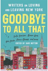 Goodbye to All That (Revised Edition) Writers on Loving and Leaving New York