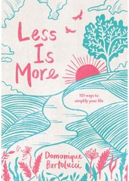 Less is More 101 Ways to Simplify Your Life