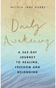 Daily Awakening A 365-day journey to healing, freedom and belonging