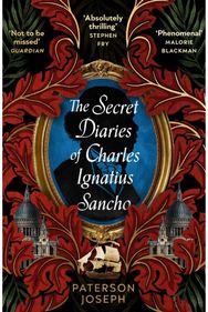 Secret Diaries of Charles Ignatius Sancho “An absolutely thrilling, throat-catching wonder of a historical novel” STEPHEN FRY
