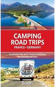 Camping Road Trips France & Germany 30 Adventures with your Campervan, Motorhome or Tent