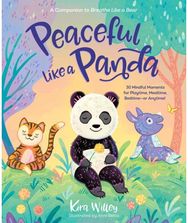 Peaceful Like a Panda 30 Mindful Moments for Playtime, Mealtime, Bedtime-or Anytime!