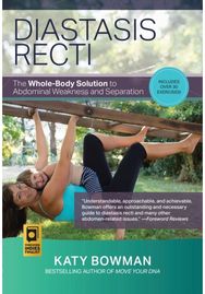 Diastasis Recti: The Whole-body Solution to Abdominal Weakness and Separation The Whole-body Solution to Abdominal Weakness and Separation