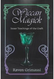 Wiccan Magick: Inner Teachings of the Craft Inner Teachings of the Craft
