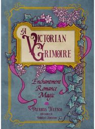 Victorian Grimoire: Enchantment, Romance, Magic Enchantment, Romance, Magic