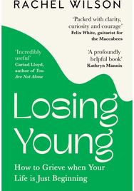 Losing Young: How to Grieve When Your Life is Just Beginning How to Grieve When Your Life is Just Beginning
