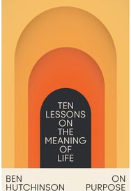 On Purpose: Ten Lessons on the Meaning of Life Ten Lessons on the Meaning of Life
