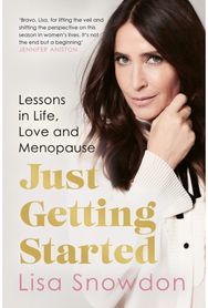 Just Getting Started: Lessons in Life, Love and Menopause Lessons in Life, Love and Menopause