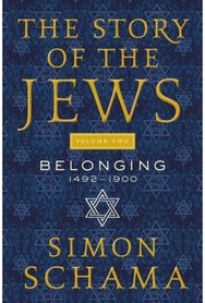 Story of the Jews Volume Two Belonging: 1492-1900