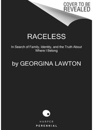 Raceless In Search of Family, Identity, and the Truth About Where I Belong