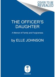 Officer's Daughter A Memoir of Family and Forgiveness
