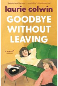 Goodbye Without Leaving A Novel