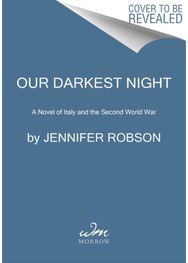 Our Darkest Night A Novel of Italy and the Second World War