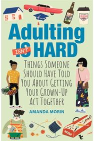 Adulting Made Easy Things Someone Should Have Told You About Getting Your Grown-Up Act Together