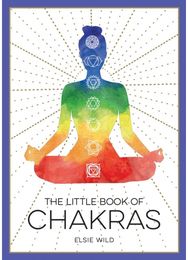 Little Book of Chakras An Introduction to Ancient Wisdom and Spiritual Healing