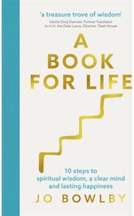 A Book For Life 10 steps to spiritual wisdom, a clear mind and lasting happiness