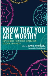 Know That You Are Worthy Experiences from First-Generation College Graduates