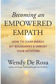 Becoming an Empowered Empath How to Clear Energy, Set Boundaries & Embody Your Intuition