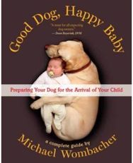 Good Dog, Happy Baby Preparing Your Dog for the arrival of Your Child