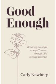 Good Enough Believing Beautiful through Trauma, through Life, through Disorder