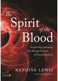 Spirit of the Blood Interpreting Laboratory Tests Through the Lens of Chinese Medicine