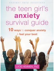 The Teen Girl's Anxiety Survival Guide Ten Ways to Conquer Anxiety and Feel Your Best