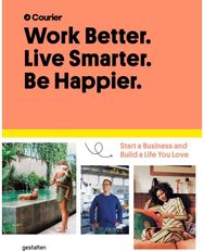 Work Better, Live Smarter Start a Business and Build a Life You Love