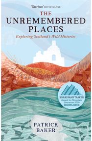 Unremembered Places Exploring Scotland's Wild Histories