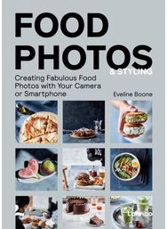Food Photos & Styling Creating Fabulous Food Photos with Your Camera or Smartphone