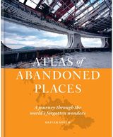 Atlas of Abandoned A journey through