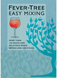 Fever-Tree Easy Mixing BRAND-NEW BOOK – quicker, simpler, more delicious than ever!